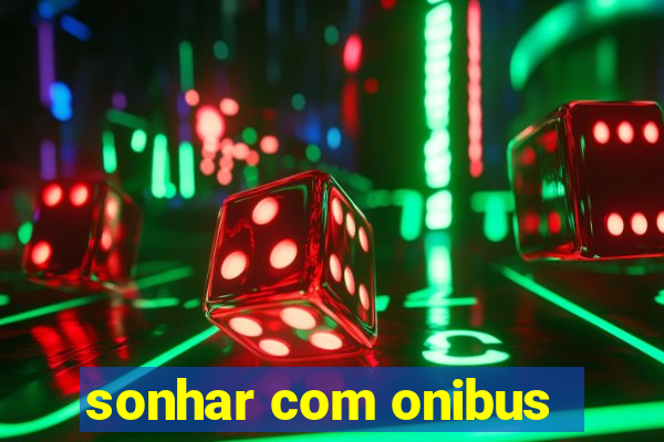 sonhar com onibus